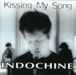 Indochine : Kissing My Song